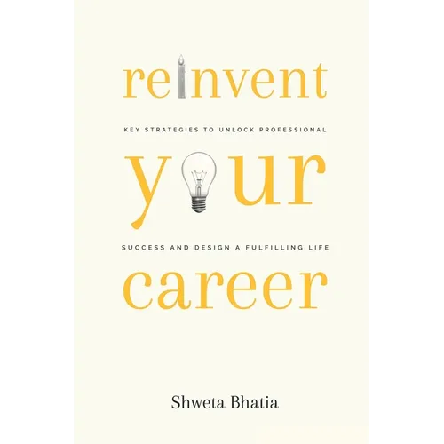 Reinvent Your Career: Key Strategies to Unlock Professional Success and Design a Fulfilling Life - Paperback