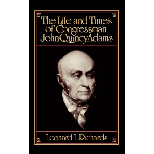 The Life and Times of Congressman John Quincy Adams - Paperback