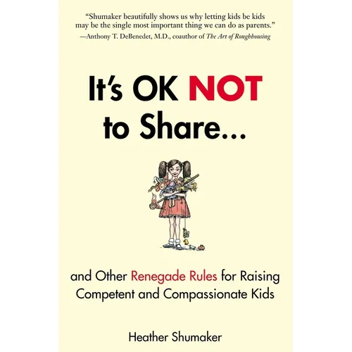 It's Ok Not to Share and Other Renegade Rules for Raising Competent and Compassionate Kids - Paperback