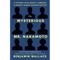 The Mysterious Mr. Nakamoto: A Fifteen-Year Quest to Unmask the Secret Genius Behind Crypto - Hardcover