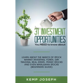 31 Investment Opportunities You NEED to know about: Learn about the basics of stock market investing, forex, day trading, Real Estate, penny stocks an - Paperback