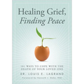 Healing Grief, Finding Peace: 101 Ways to Cope with the Death of Your Loved One - Paperback