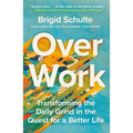 Over Work: Transforming the Daily Grind in the Quest for a Better Life - Paperback