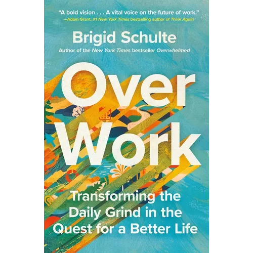 Over Work: Transforming the Daily Grind in the Quest for a Better Life - Paperback