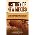 History of New Mexico: A Captivating Guide to Historical Events and Facts You Should Know About the Land of Enchantment - Hardcover