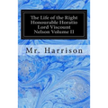 The Life of the Right Honourable Horatio Lord Viscount Nelson Volume II - Paperback