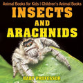 Insects and Arachnids: Animal Books for Kids Children's Animal Books - Paperback