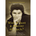 Was it Just a Matter of Luck?: A Family, the Holocaust, and the Founding of a Museum - Hardcover