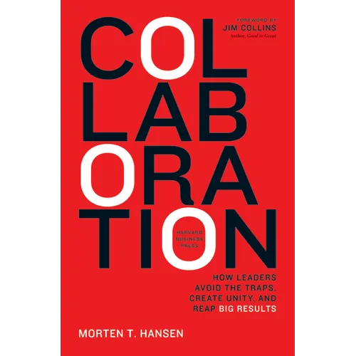 Collaboration: How Leaders Avoid the Traps, Build Common Ground, and Reap Big Results - Hardcover