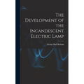 The Development of the Incandescent Electric Lamp - Hardcover