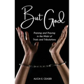 But God: Praising and Praying in the Midst of Trials and Tributations - Paperback