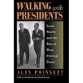 Walking With Presidents: Louis Martin and the Rise of Black Political Power - Hardcover