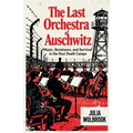 The Last Orchestra of Auschwitz Music, Resistance, and Survival in the Nazi Death Camps - Paperback