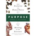 Purpose: What Evolution and Human Nature Imply about the Meaning of Our Existence - Hardcover