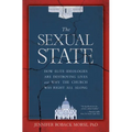 The Sexual State: How Elite Ideologies Are Destroying Lives and Why the Church Was Right All Along - Hardcover