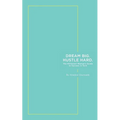 Dream Big. Hustle Hard.: The Millennial Woman's Guide to Success in Tech - Paperback