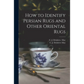 How to Identify Persian Rugs and Other Oriental Rugs - Paperback