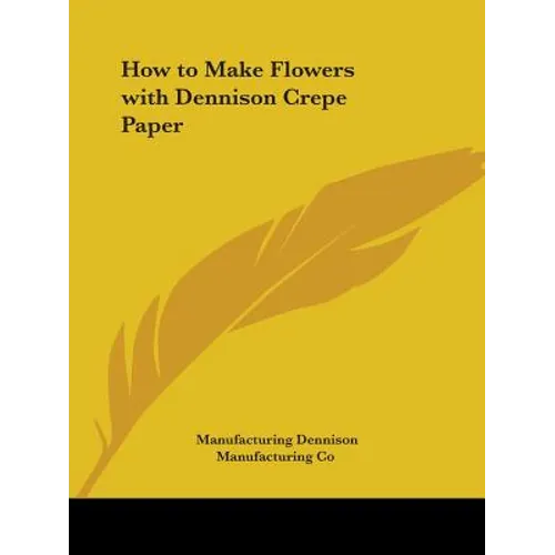 How to Make Flowers with Dennison Crepe Paper - Paperback