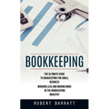 Bookkeeping: The Ultimate Guide to Bookkeeping for Small Business (Working Less and Making More in the Bookkeeping Industry) - Paperback