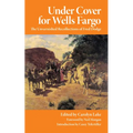 Under Cover for Wells Fargo: The Unvarnished Recollections of Fred Dodge - Paperback