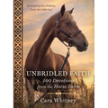 Unbridled Faith: 100 Devotions from the Horse Farm - A Daily Devotional - The Perfect Christian Gift for Horse Lovers and Equestrian Enthusiasts - Hardcover