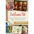 California Tiki: A History of Polynesian Idols, Pineapple Cocktails and Coconut Palm Trees - Paperback