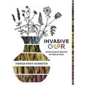 Invasive Color: Using Invasive Species As Natural Dyes - Paperback