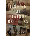 Finding My Platoon Brothers: Vietnam Then and Now - Paperback