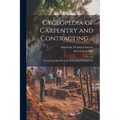 Cyclopedia of Carpentry and Contracting ...: Contracting Specifications; Estimating; Building Law - Paperback