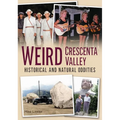 Weird Crescenta Valley: Historical and Natural Oddities - Paperback
