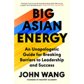 Big Asian Energy: An Unapologetic Guide for Breaking Barriers to Leadership and Success - Hardcover