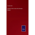 Evidence of the Truth of the Christian Religion - Hardcover