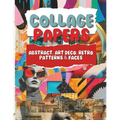 Collage Papers - Abstract, Art Deco, Retro Patterns & Faces: 18 Beautiful Unique Designs In 2 Color Variations For Collage, Mixed-Media Art, Journalin - Paperback