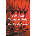 For Your Stomach Only: The Food of Bond - Paperback