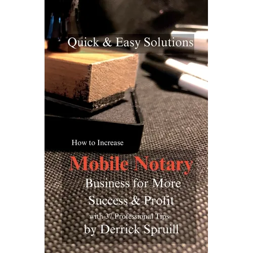 Quick & Easy Solutions How To Increase Mobile Notary Business For More Success & Profit - Paperback