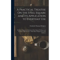 A Practical Treatise On the Steel Square and Its Application to Everyday Use: Being an Exhaustive Collection of Steel Square Problems and Solutions, " - Hardcover