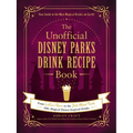 The Unofficial Disney Parks Drink Recipe Book: From Lefou's Brew to the Jedi Mind Trick, 100+ Magical Disney-Inspired Drinks - Hardcover