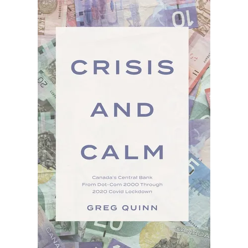 Crisis and Calm: Canada's Central Bank From Dot-Com 2000 Through 2020 Covid Lockdown - Hardcover