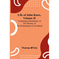 Life of John Knox, Volume II: Containing Illustrations of the History of the Reformation in Scotland - Paperback