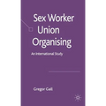 Sex Worker Union Organising: An International Study - Hardcover