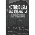 Notoriously Bad Character: The True Story of Lou Graham and the Immigrants and Sex Workers Who Built Seattle - Paperback
