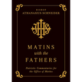Matins with the Fathers: Patristic Commentaries for the Office of Matins - Hardcover