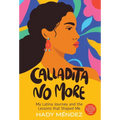 Calladita No More: My Latina Journey and the Lessons that Shaped Me - Hardcover
