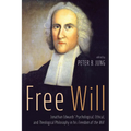 Free Will: Jonathan Edwards' Psychological, Ethical, and Theological Philosophy in His Freedom of the Will - Hardcover