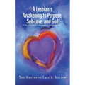 A Lesbian's Awakening to Purpose, Self-Love, and God: A Soul's Journey to Self-Awareness, Identity, and Truth - Paperback