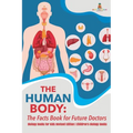 The Human Body: The Facts Book for Future Doctors - Biology Books for Kids Revised Edition Children's Biology Books - Paperback