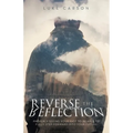 Reverse The Reflection: Properly seeing your past to be able to fully step forward into your future - Paperback