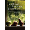 And I Shall Have Some Peace There: Trading in the Fast Lane for My Own Dirt Road - Paperback