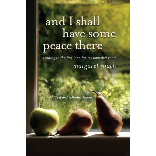 And I Shall Have Some Peace There: Trading in the Fast Lane for My Own Dirt Road - Paperback