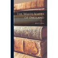 The White Slaves of England - Hardcover